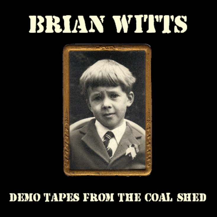 'Demo Tapes From The Coal Shed' by Brian Witts